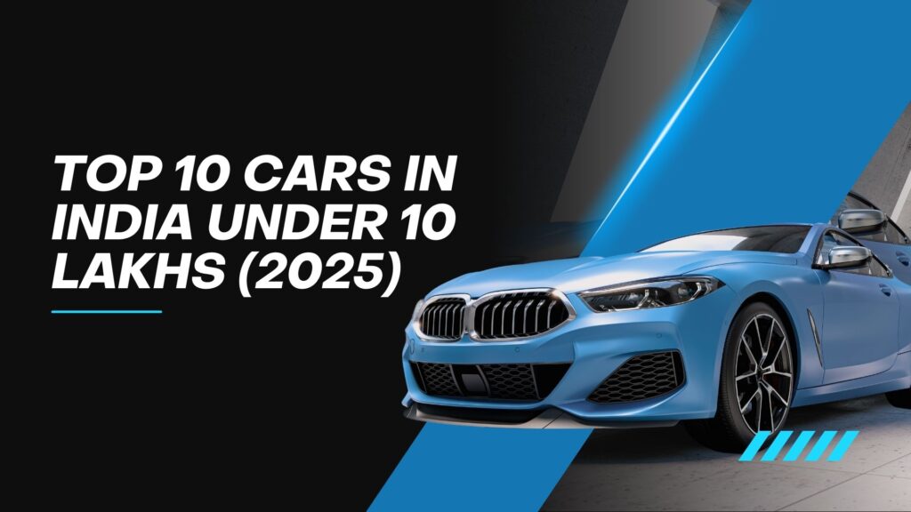 Top 10 Cars In India Under 10 Lakhs (2025)