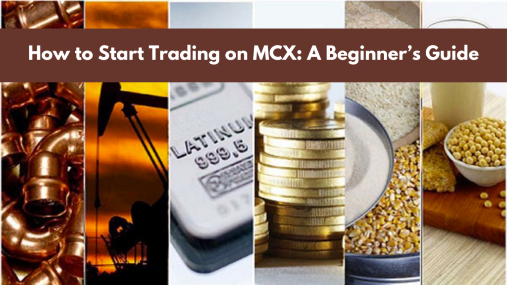 How to Start Trading on MCX A Beginner’s Guide
